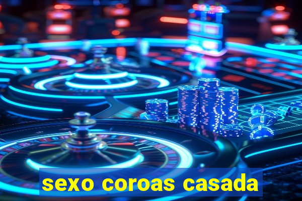 sexo coroas casada